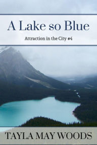 Title: A Lake so Blue (Attraction in the City, #4), Author: Tayla May Woods