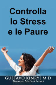 Title: Controlla lo Stress e le Paure, Author: Gustavo Kinrys