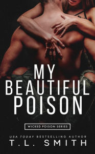 Title: My Beautiful Poison (Wicked Poison Series, #1), Author: T.L Smith