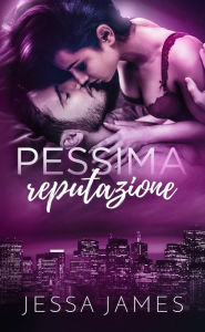 Title: Pessima reputazione (Cattiva condotta in due volumi, #2), Author: Jessa James