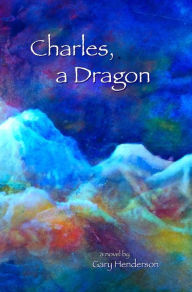 Title: Charles, A Dragon, Author: Gary Henderson
