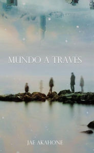 Title: Mundo a través, Author: Jae Akahone