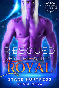 Title: Rescued by the Alien Royal (My Royal Alien), Author: Sonia Nova