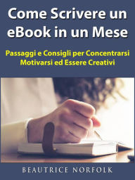 Title: Come Scrivere un eBook in un Mese, Author: Beautrice Norfolk