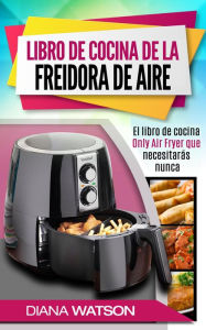 Title: Libro de cocina de la freidora de aire, Author: Diana Watson