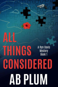 Title: All Things Considered: A Ryn Davis Mystery (yn Davis Mystery Series, #1), Author: AB Plum