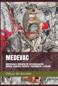 Title: Medevac. Operaciones Militares de Aeroevacuación. Aspectos tácticos y fisiológicos. 2ª Edición., Author: Chisco de Ascanio