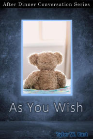 Title: As You Wish (After Dinner Conversation, #5), Author: Tyler W. Kurt