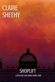 Title: Shoplift (Detective Lizzie Marsh Series, #0.5), Author: Claire Sheehy