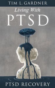 Title: Living With PTSD, Author: Tim L. Gardner