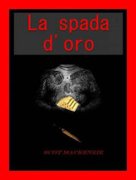 Title: La spada d'oro, Author: Scot MacKenzie