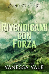 Title: Rivendicami con forza (Bridgewater County, #2), Author: Vanessa Vale