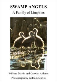 Title: Swamp Angels: A Family of Limpkins, Author: William Martin