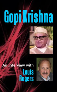 Title: Gopi Krishna: An Interview With Louis Rogers, Author: Gopi Krishna