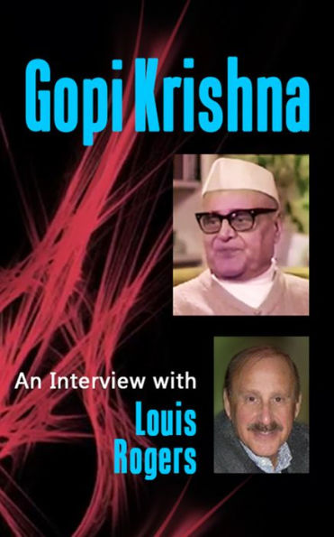 Gopi Krishna: An Interview With Louis Rogers