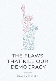 Title: The Flaws That Kill Our Democracy, Author: Klaas Mensaert