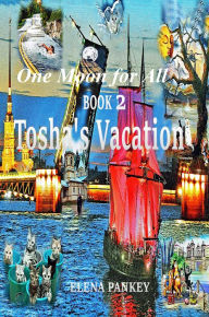 Title: One Moon for All. Book 2. Tosha's Vacation, Author: Elena Pankey