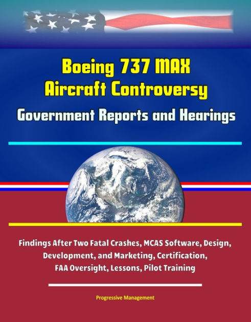 Boeing 737 MAX Aircraft Controversy: Government Reports and Hearings ...