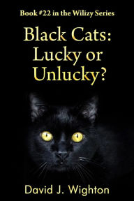 Title: Black Cats: Lucky or Unlucky?, Author: David J. Wighton