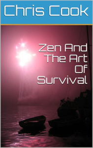 Title: Zen And The Art Of Survival, Author: Chris Cook