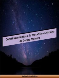 Title: Cuestionamientos a la Metafísica Cristiana de Conny Méndez, Author: Rolando José Olivo