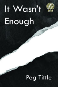 Title: It Wasn't Enough, Author: Peg Tittle