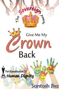 Title: Give Me My Crown Back, Author: Santosh Jha