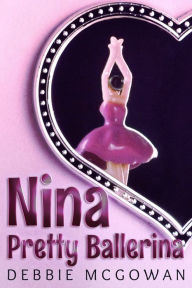 Title: Nina, Pretty Ballerina, Author: Debbie McGowan