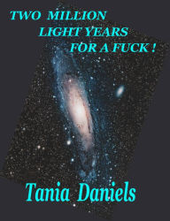 Title: Two Million Light Years For A Fuck !, Author: Tania Daniels
