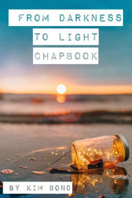 Title: From Darkness to Light Chapbook, Author: Kim Bond
