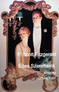 Title: F. Scott Fitzgerald Édes Szeretteink És Más Történetek Fordította Ortutay Péter, Author: Ortutay Peter