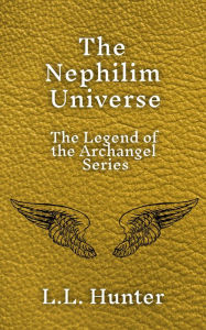 Title: The Nephilim Universe: The Legend of the Archangel Series, Author: L.L Hunter