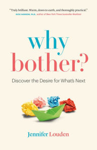 Title: Why Bother?: Discover the Desire for What's Next, Author: Jennifer Louden
