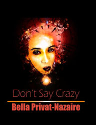 Title: Don't Say Crazy..., Author: Bella Privat-Nazaire