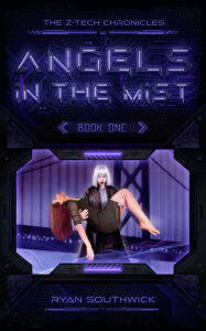 Title: Angels in the Mist (The Z-Tech Chronicles #1), Author: Ryan Southwick