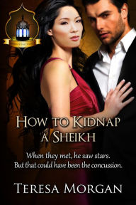 Title: How to Kidnap a Sheikh: Jewels of the Desert Book 3, Author: Teresa Morgan
