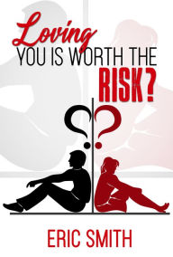Title: Loving You Is Worth The Risk?, Author: Eric Smith