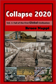 Title: Collapse 2020 Vol. 1: Fall of the First Global Civilization, Author: Bruce Nappi