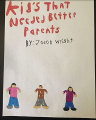 Title: Kids That Needed Better Parents, Author: Jacob Wright