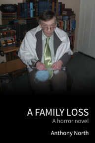 Title: A Family Loss: A Crime Horror Novel, Author: Anthony North