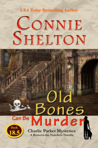 Title: Old Bones Can Be Murder: Charlie Parker Mysteries: A Between-the-Numbers Novella, Author: Connie Shelton