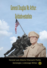 Title: General Douglas Mc Arthur, soldado-estadista, Author: Luis Alberto Villamarin Pulido