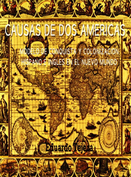 Causas De Dos Américas: Modelo De Conquista Y Colonización Hispano E Inglés en el Nuevo Mundo