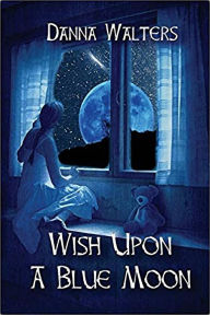 Title: Wish upon a Blue Moon, Author: Danna Walters