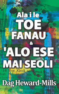 Title: Ala i le Toe Fanau & 'Alo Ese Mai Seoli, Author: Dag Heward-Mills