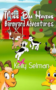 Title: Miss Baa Haven's Barnyard Adventure, Author: Kelly Selman