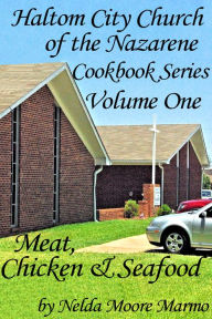 Title: Haltom City Church of the Nazarene Cookbook Series: Vol 1, Meat, Chicken & Seafood, Author: Nelda Moore Marmo