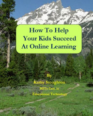 Title: How to Help Your Kids Succeed at Online Learning, Author: Kathy Stoughton