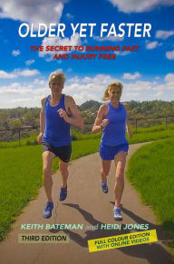 Title: Older Yet Faster: The Secret to Running Fast and Injury Free, Author: Keith Bateman