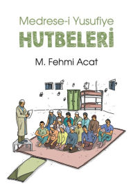 Title: Medrese-i Yusufiye Hutbeleri, Author: M. Fehmi Acat